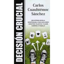 DECISION CRUCIAL - CARLOS CUAUHTECMOC SANCHEZ